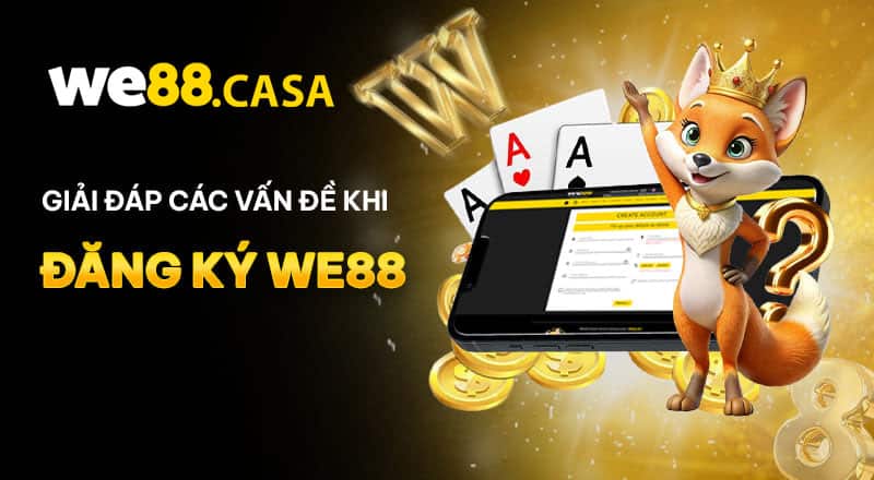  Lý Do Để Người Chơi Đăng Ký WE88 Và Tham Gia Cá Cược 