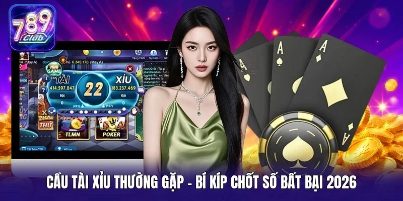 Cầu tài xỉu thường gặp