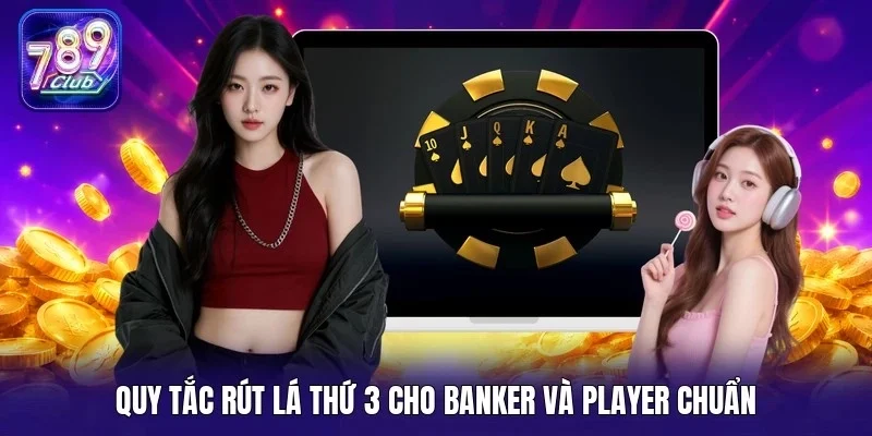 Quy tắc rút lá thứ 3 cho Banker và Player chuẩn